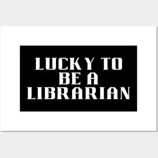 lucky to be a librarian Posters and Art